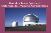 Grandes Telescópios e a Obtenção de Imagens Astronômicas · Astronômico da UFRGS, de1908. Telescópio refletor de 5.1 m de diâmetro – Monte Palomar/California ... COMPTON