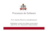 Prof. Sandro Bezerra (srbo@ufpa.br) Adaptado a partir de ... · Processos de Software Prof. Sandro Bezerra (srbo@ufpa.br) Adaptado a partir de slides produzidos pelo Prof. Dr. Alexandre