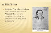 ALEIJADINHO - files.jritta.webnode.ptfiles.jritta.webnode.pt/200000058-7648d77431/A CULTURA DO PALCO... · É considerado o maior expoente do estilo barroco nas Minas Gerais (barroco