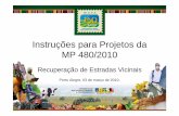 Instruções para Projetos da MP 480/2010ww2.famurs.com.br/informacoesFamurs/ti/RecuperaoEstradasVicinais... · Instruções para Projetos da MP 480/2010 Recuperação de Estradas