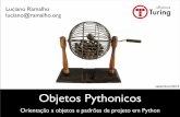 setembro/2012 Objetos Pythonicos - turing.com.brturing.com.br/material/oopy/oopy-t0a4.pdf · Luciano Ramalho luciano@ramalho.org setembro/2012. Aula 4 ... • Propriedades • Polimorﬁsmo.