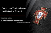 Curso de Treinadores de Futsal Grau I - cld.pt · JOGO - FUTSAL Qual a ideia de jogo? Como pretendemos jogar Futsal? 1. ... • Uma visão cognitiva do treino (Greco, 1988; Carravetta,
