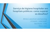 Serviço de higiene hospitalar em hospitais públicos: como ... · DE LIMPEZA HOSPITALAR -Diretrizes para o contrato. Qual a abrangência da limpeza? Quem são os profissionais responsáveis?