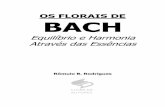 OS FLORAIS DE BACH · OS FLORAIS DE BACH, Equilíbrio e Harmonia Através das Essências, por Rômulo B. Rodrigues 12 Os Remédios Florais de Bach são essências de flores com ...