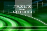 Jesus, Meu Modelo (2008) - centrowhite.org.br Meu Modelo.pdf · Santo, exaltou Jesus e guiou-se pelas Escrituras como base da fé. Outras Hiperligações Uma Breve Biografia de Ellen