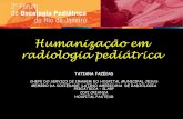 Humanização em radiologia pediátrica - 4º FOPRIO Homefoprio.org.br/assets/apresentacao_tatiana_fazecas.pdf · •TC de Abdome up to 5 / 250 RX Equivalentes ... Tomografia Computadorizada