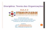 Disciplina: Teoria das Organizações AULA 2 · AULA 2 Assunto: Interdisciplinaridade Prof Ms Keilla Lopes Mestre em Administração pela UFBA ... Planejamento Governamental, Psicologia