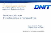 Multimodalidade - antaq.gov.brantaq.gov.br/.../Painel2/MultimodalidadePagotDNIT.pdf · Multimodalidade: Investimentos e Perspectivas Luiz Antonio Pagot Diretor geral do DNIT Brasília,