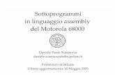 Sottoprogrammi in linguaggio assembly del Motorola 68000 · Sottoprogrammi in linguaggio assembly del Motorola 68000 Daniele Paolo Scarpazza daniele.scarpazza@elet.polimi.it Politecnico