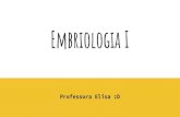 Embriologia I - colegiogeracao.com.br · Embriologia I Professora Elisa :D . Estudo da formação e desenvolvimento dos embriões. O que acontece no período embrionário? Aumento