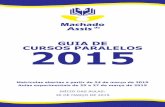 GUIA DE CURSOS PARALELOS 2015 - machadodeassis.com.br · Matrículas abertas a partir de 24 de março de 2015 Aulas experimentais de 25 a 27 de março de 2015 INÍCIO DAS AULAS: 30