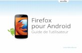 Firefox pour Android - The Mozilla Blog · Guide de l’utilisateur de Firefox pour Android Prise en main 1. Lancez Google Play sur votre terminal Android. 2. Recherchez « Mozilla