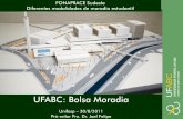 UFABC UFABC: Bolsa Moradia · UFABC C É UFABC: Bolsa Moradia Unifesp –30/8/2011 Pró-reitor Pro. Dr. Joel Felipe FONAPRACE Sudeste Diferentes modalidades de moradia estudantil