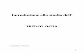 Introduzione allo studio dell’ IRIDOLOGIA · 3 Storia dell’Iridologia La più sintetica ed esplicativa definizione di Iridologia è: “Lettura ed interpretazione delle forme