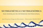 NUTRIGENÉTICA E NUTRIGENÔMICA · Um gene é ligado e transcrito em RNA ... Doenças complexas que necessitam de alelos em vários genes Câncer influenciado pelo ambiente (fumo,