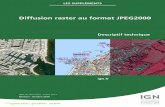 Diffusion raster au format JPEG2000 - Descriptif techniqueprofessionnels.ign.fr/sites/default/files/DT_JPEG2000.pdf · Le format JPEG2000 version «optimisé » est obtenu avec unfacteur