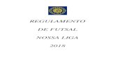 REGULAMENTO DE FUTSAL NOSSA LIGA 2018 · cumprimento da Regra Nacional de Futsal, na NOSSA LIGA 2018. CAPÍTULO III ... Art. 10 - Entende-se por condição de jogo regularizada: a)