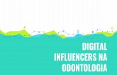 ODONTOLOGIA INFLUENCERS NA DIGITALodontoinfluencers.com · Somos um grupo de Digital Influencers atuando no mercado odontológico ... informação, para apresentar seu produto ao