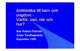 Antibiotika till barn och ungdom - Varför, vad, när och hur?spf.nu/wp-content/uploads/2014/06/jenskp1999.pdf · Azithromycin: Azitromax 250 mg Kurativt: Voksendosis: 500 mg 1. dag,