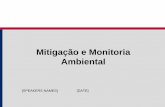 Mitigação e Monitoria Ambiental - encapafrica.orgMOD8... · Diferentes tipos de medidas de mitigação actuam ... dados de linha de base F Monitorar em estações ... Quais são