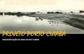 PROJETO PORTO CUIABÁ - cuiaba.mt.gov.br · PROJETO PORTO CUIABÁ REQUALIFICAÇÃO DA ORLA DO RIO CUIABÁ • Requalificação urbana da região do Porto de Cuiabá • Promoção