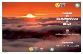 CORSO DI METEOROLOGIA E CLIMA - umfvg.org · un corso base di meteorologia e climatologia che si svolgerà in 8 incontri settimanali tra il 20 settembre ed il 15 novembre prossimi.