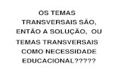 OS TEMAS TRANSVERSAIS SÃO, ENTÃO A SOLUÇÃO, OU …cursos.unipampa.edu.br/.../ppge/files/2010/11/Temas-Transversais3.pdf · OS TEMAS TRANSVERSAIS SÃO, ENTÃO A SOLUÇÃO, OU TEMAS