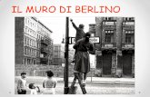 IL MURO DI BERLINO - psaumidedicamarina.gov.it muro.pdf · oltrepassando il confine tra le due Germanie o il Muro di Berlino tra il 1961 e il 1988. Il Muro in cifre Secondo le stime