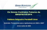 Os Novos Contratos Futuros da BM&FBOVESPA · Contrato de Base. Potenciais Bases para Negociação ... Comparação com Dow Jones Agro Index BCI – R$ DJ Agricultural 7000 8000 9000