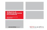 oracle applicaTion express - trivadis.com · Die Datenbankversion sollte nicht älter als Oracle 9i sein. Prinzipiell ist APEX mit allen Datenbankversionen ab 9i kompatibel, jedoch