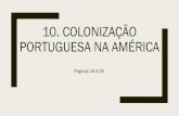 10. Colonização portuguesa na américa · combater a presença estrangeira, a Coroa portuguesa empregou a estratégia de ... viver no Brasil, formando vilas e cidades. ... Centralizar
