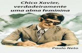 Chico Xavier, verdadeiramente uma alma feminina-ebook Espiritas Classicos... · Chico Xavier, verdadeiramente uma alma feminina ... (Chico revela que a outra personagem se chamava
