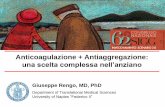 Anticoagulazione + Antiaggregazione · Anticoagulazione + Antiaggregazione: una scelta complessa nell’anziano Giuseppe Rengo, MD, PhD Department of Translational Medical Sciences