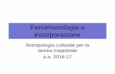 Fenomenologia e incorporazione - FareAntropologiafareantropologia.cfs.unipi.it/wp-content/uploads/2017/02/... · Antropologia culturale per la laurea magistrale a.a. 2016-17 . ...