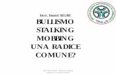 Dott. Daniel SEGRE BULLISMO STALKING MOBBING UNA …mgafijlkamlombardia.sitonline.it/1/...mobbing_una_radice_comune.pdf · IL MOBBING (DALL'INGLESE [TO] MOB ASSALIRE, MOLESTARE) ...