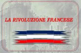LA RIVOLUZIONE FRANCESE - noicisiamo58.files.wordpress.com · La Rivoluzione francese: caratteri fondamentali • Avvenne in Francia alla fine del ‘700 • Cambiò radicalmente