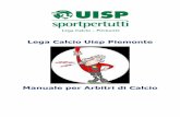 Lega Calcio Uisp Piemonte Arbitri Calcio 2013... · sulle basi della preparazione fisica, tecnica, tattica e psicologica. Visto che da qui in poi prendono il via i campionati di calcio,