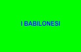 I BABILONESI - maestroalessandro.weebly.com · Calendario babilonese 1100 - 800 a.C. Tablet MS 2781 dalla collezione del British Museum 10 or I Babilonesi Nascita di Cristo 500 a.C.