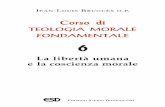 Teologia - ESD · L’edizione italiana di questo Corso di teologia morale fonda - mentale è stata curata da Mirella Lorenzini o.p., che ha rior- ganizzato il testo, lo ha arricchito