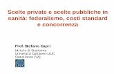 Lezione Scelte private e scelte pubbliche in sanità ...my.liuc.it/MatSup/2010/F78615/isp_Capri.pdf · Scelte private e scelte pubbliche in sanità: federalismo, costi standard e