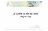 Lo Switch tra antipsicotici long-acting - morecomunicazione.it · • S. da attivazione aspecifica • S. da sedazione aspecifica • S. da rimbalzo colinergico ... tremori, incoordinazione