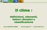 Il clima - gastaldi-abba.gov.it · • Il clima è variabile, data la dinamicità delle variabili in gioco ... a1 – clima equatoriale ( o della foresta pluviale ) ... c2 – clima