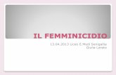 IL FEMMINICIDIO - liceomedi-senigallia.it · IV.IL CASO ITALIANO COME SI MANIFESTA IL FEMMINICIDIO IN ITALIA 78,21% delle violenze contro le donne sono domestiche Sotto forma di violenza