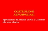 Fondamenti di Aerospaziale - Sapienza Università di Roma _ritz_galeerkin.pdf · Trave su suolo elastico 22 2 4 2 w 4k w Q ... Possibilità per calcolo dei due coefficienti: a)−soddisfare