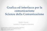 Grafica ed interfacce per la comunicazione - paolavocca.it · Grafica ed interfacce per la comunicazione Scienze della Comunicazione Paola Vocca Lezione 7: Progetto di esame Lucidi