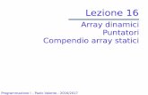 Array dinamici Puntatori Compendio array staticialgogroup.unimore.it/.../lezioni/Lez_16-Array_dinamici-Puntatori.pdf · Array dinamici Puntatori Compendio array statici Lezione 16.