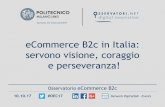 eCommerce B2c in Italia: servono visione, coraggio e ... · servono visione, coraggio e perseveranza! ... Agenda II parte Offerta ... 2016 2017 20 mln 22 mln mln mln 5,8 16,2 5,4