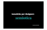 tematiche per designers semiotica - andriesvanonck.com · possono studiare con gli strumenti della semiotica, tra cui la semantica. La semantica tratta in particolare l’analisi
