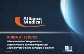 GUIDA AI SERVIZI - Alliance Medical Italy ai... · TC (in regime privato e convenzionato) • Encefalo • Orbite • Collo • Uro-TC • Massiccio facciale • Orecchio • Infiltrazione