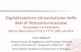 Digitalizzazione ed evoluzione delle Reti di Telecomunicazione · Reti di Telecomunicazione Tecnologie e architetture Reti in fibra ottica FTTC e FTTH, WiFi ed oltre ... le reti di